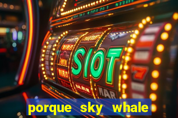 porque sky whale saiu da play store